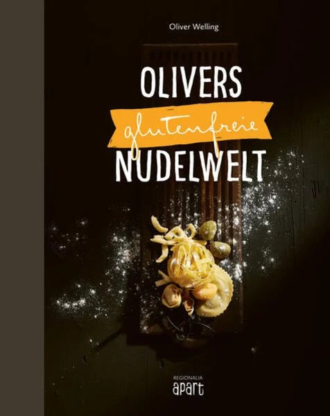 Olivers glutenfrei Nudelwelt -Kochbuch- Oliver Welling