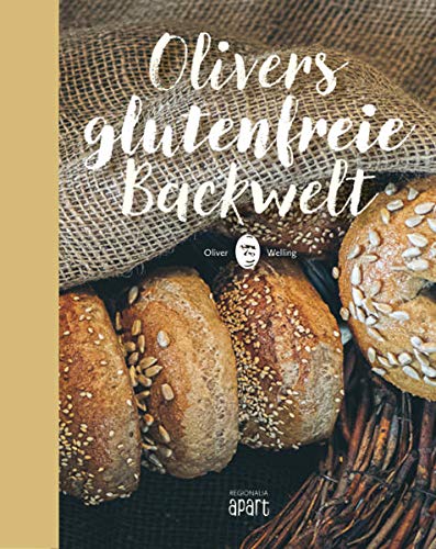 Olivers glutenfreie Backwelt Teil 1 - Kochbuch - Oliver Welling